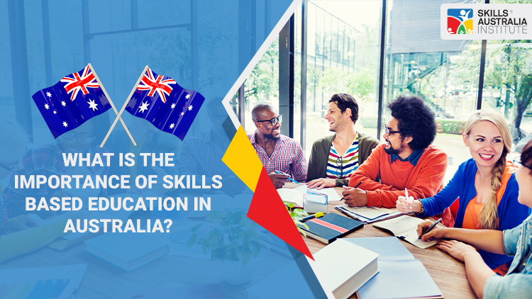 What is the importance of skills based education in Australia?