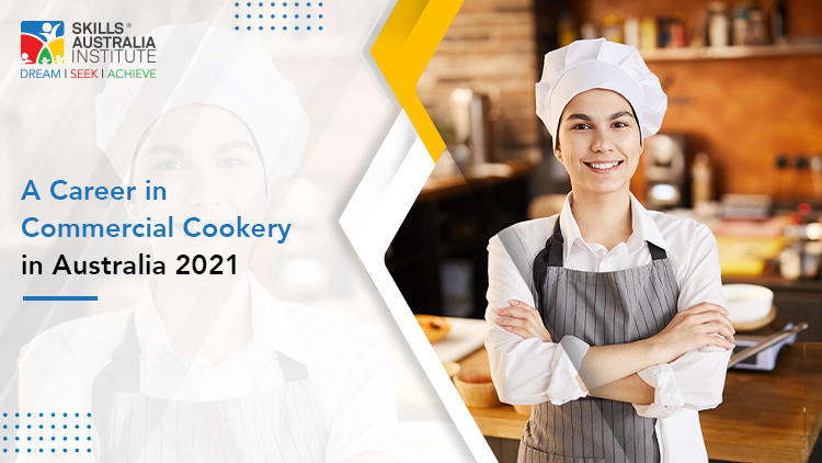 A Career In Commercial Cookery In Australia 2021 