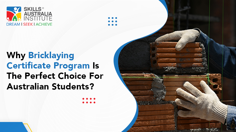 Why Bricklaying Certificate Program Is the Perfect Choice for Australian Students?