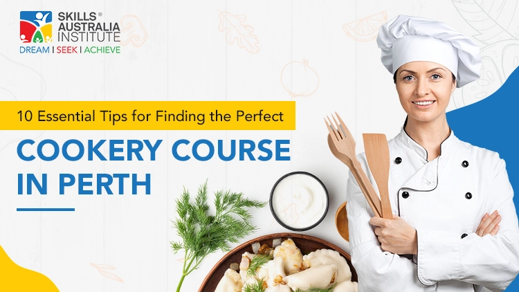 10 Essential Tips For Finding The Perfect Cookery Course In Perth