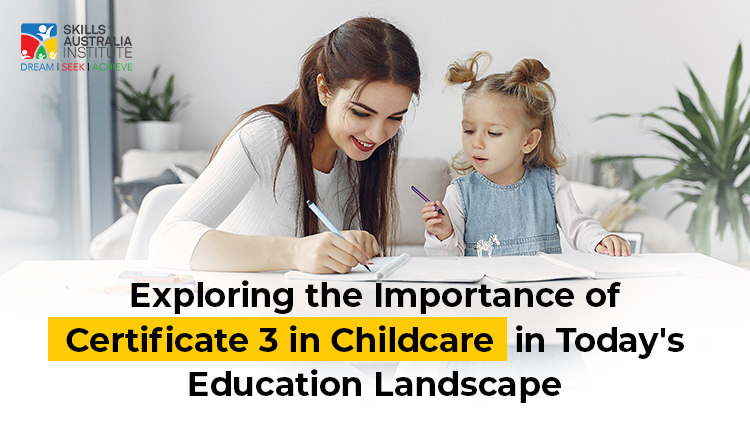 Exploring the Importance of Certificate 3 in Childcare in Today’s Education Landscape