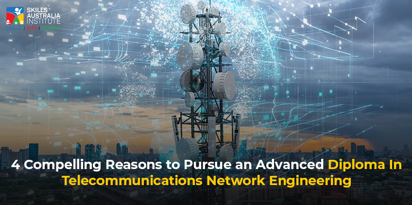 4 Compelling Reasons to Pursue an Advanced Diploma In Telecommunications Network Engineering